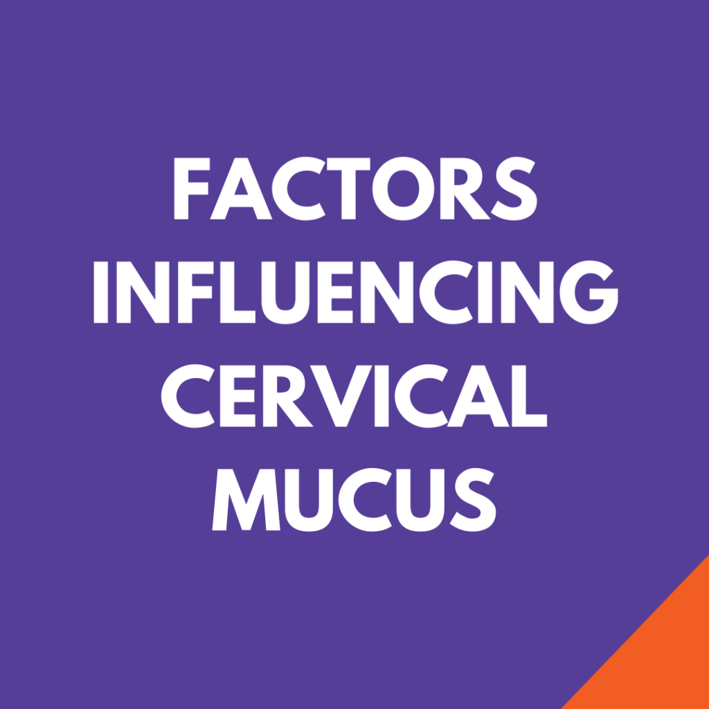Factors influencing cervical mucus