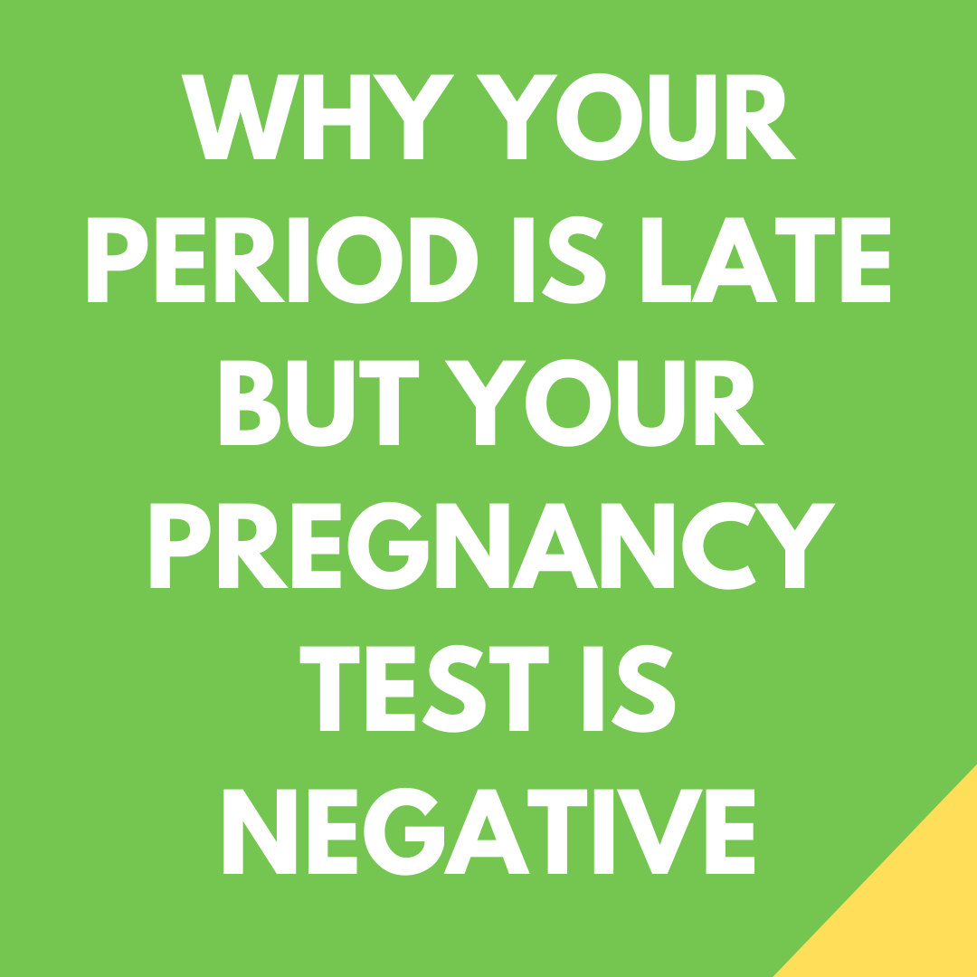 Who your period is late but your pregnancy test is negative