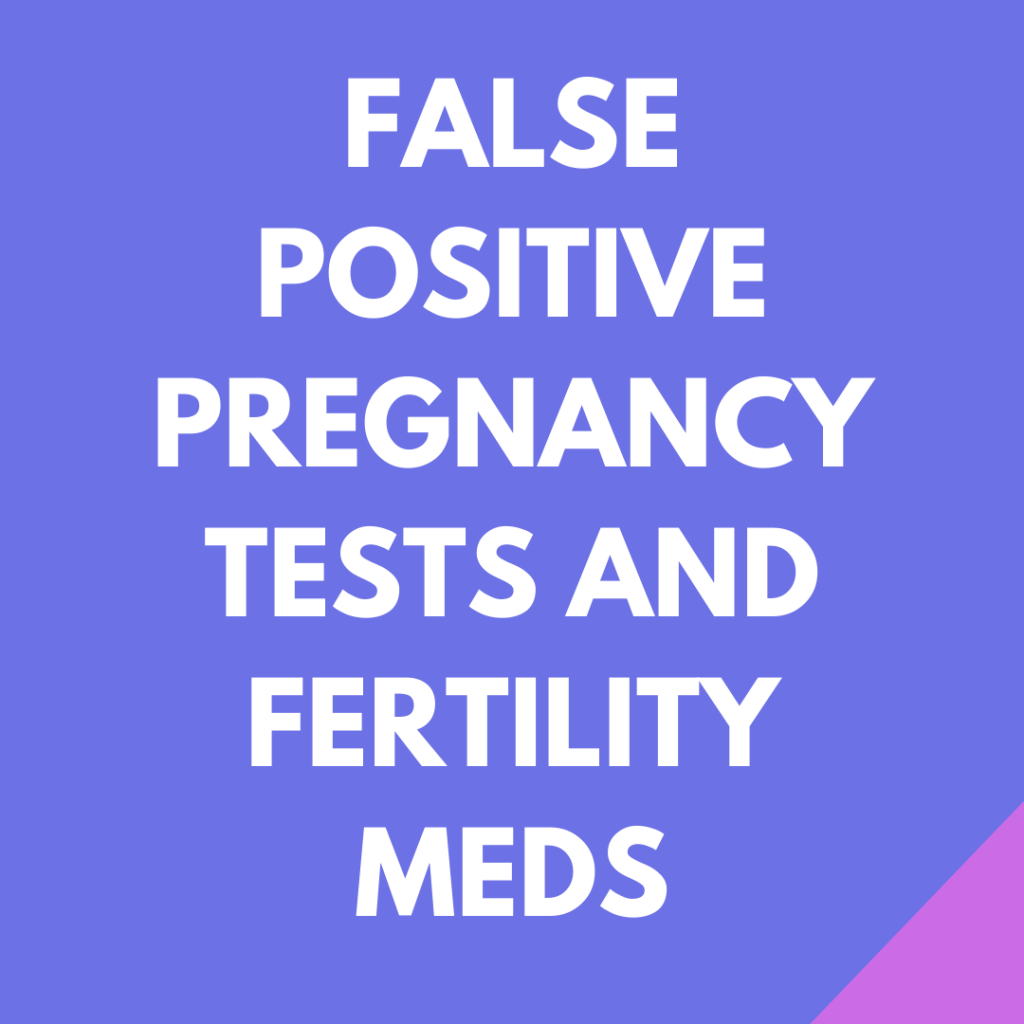 Can fertility meds a cause false positive pregnancy test?