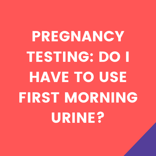 Do I have to use first morning urine pregnancy test?